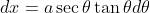 dx = a \sec{\theta}\tan{\theta}d\theta